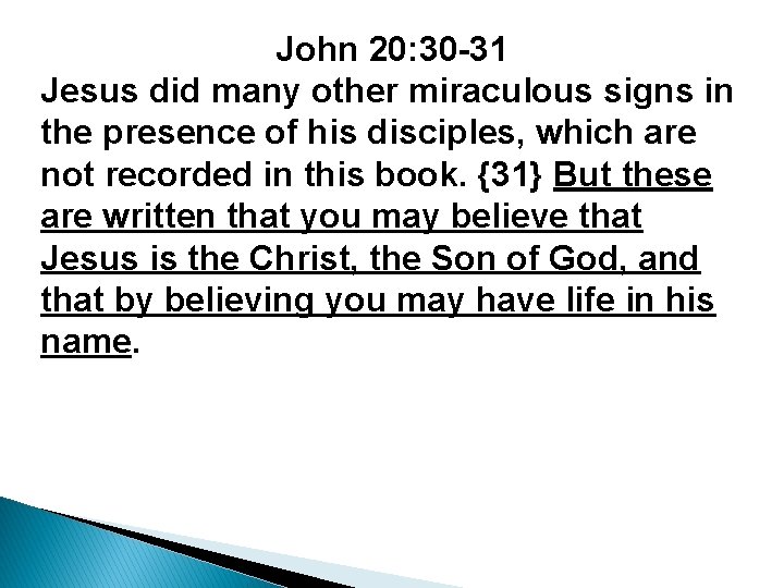 John 20: 30 -31 Jesus did many other miraculous signs in the presence of