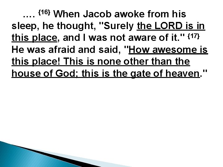…. {16} When Jacob awoke from his sleep, he thought, "Surely the LORD is