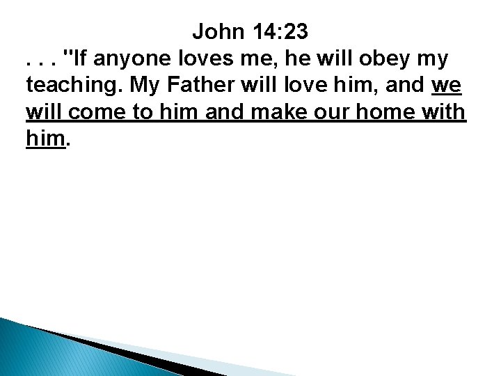 John 14: 23. . . "If anyone loves me, he will obey my teaching.