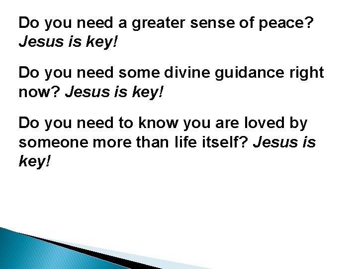 Do you need a greater sense of peace? Jesus is key! Do you need