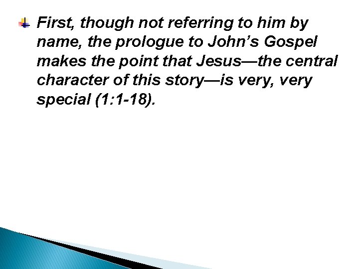 First, though not referring to him by name, the prologue to John’s Gospel makes