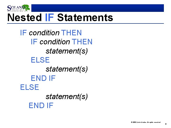 Nested IF Statements IF condition THEN statement(s) ELSE statement(s) END IF © 2002 John