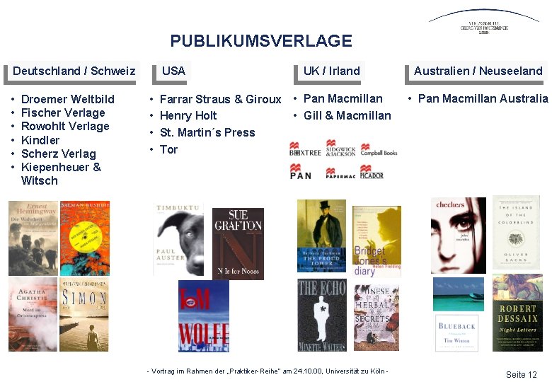 PUBLIKUMSVERLAGE Deutschland / Schweiz • • • Droemer Weltbild Fischer Verlage Rowohlt Verlage Kindler