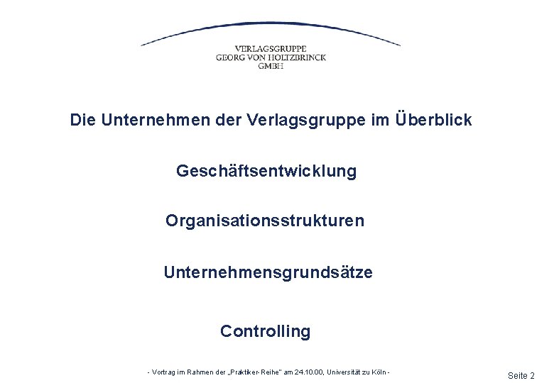 Die Unternehmen der Verlagsgruppe im Überblick Geschäftsentwicklung Organisationsstrukturen Unternehmensgrundsätze Controlling - Vortrag im Rahmen