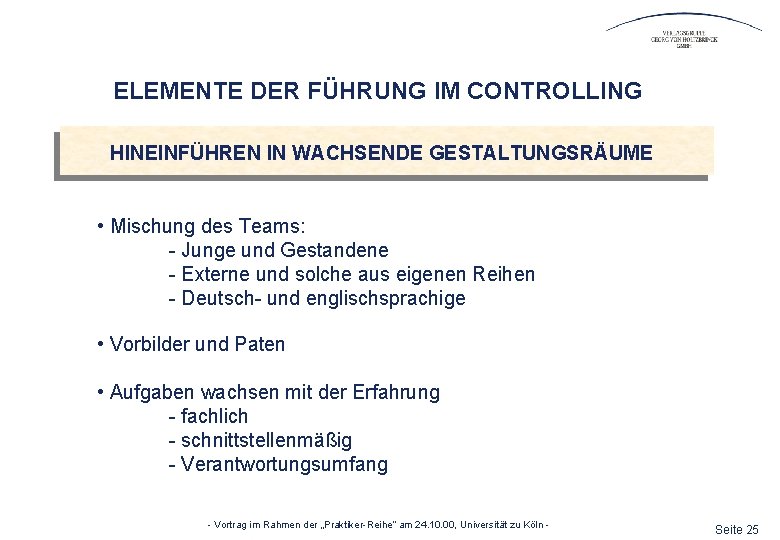 ELEMENTE DER FÜHRUNG IM CONTROLLING HINEINFÜHREN IN WACHSENDE GESTALTUNGSRÄUME • Mischung des Teams: -