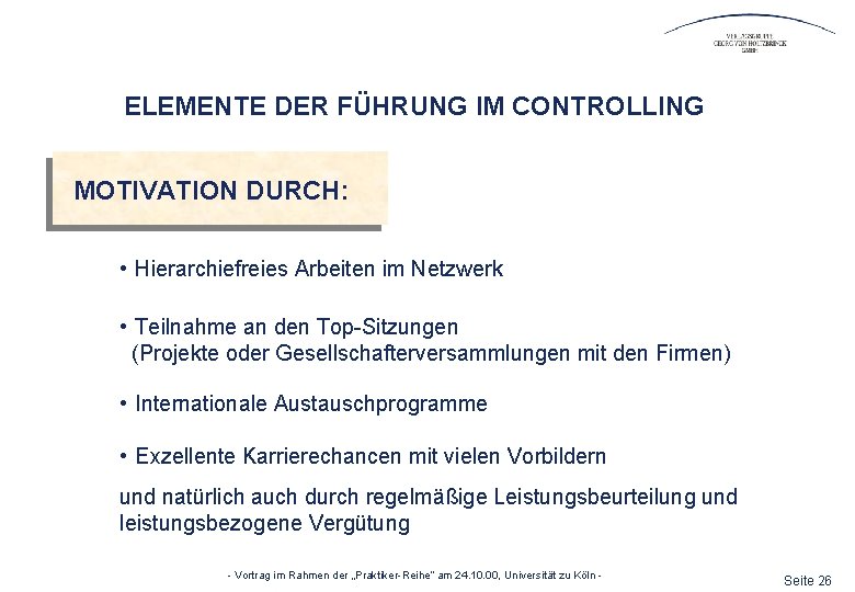 ELEMENTE DER FÜHRUNG IM CONTROLLING MOTIVATION DURCH: • Hierarchiefreies Arbeiten im Netzwerk • Teilnahme