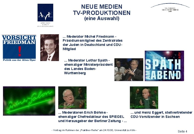 NEUE MEDIEN TV-PRODUKTIONEN (eine Auswahl) . . . Moderator Michel Friedmann Präsidiumsmitglied des Zentralrates