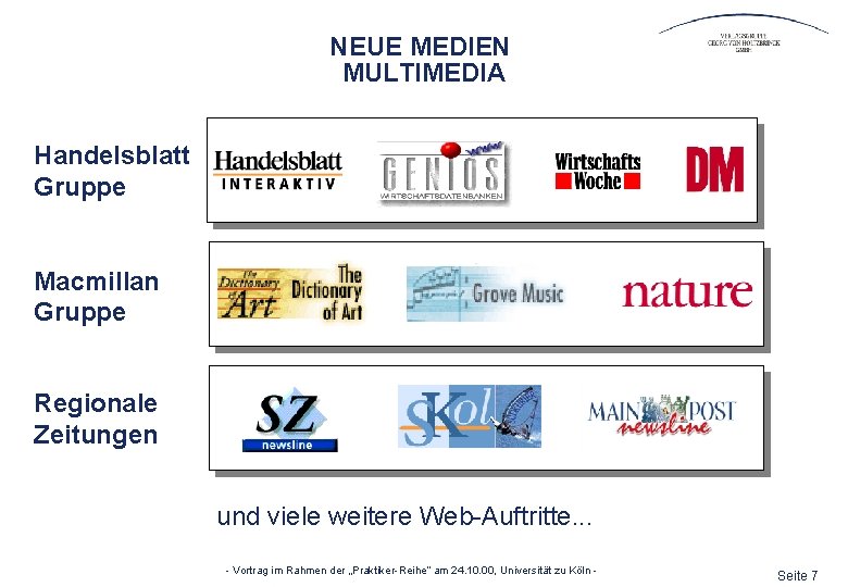 NEUE MEDIEN MULTIMEDIA Handelsblatt Gruppe Macmillan Gruppe Regionale Zeitungen und viele weitere Web-Auftritte. .