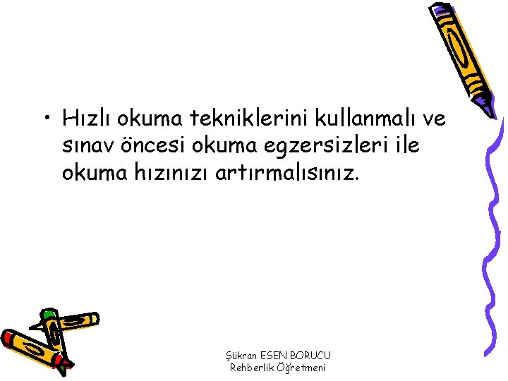  • Hızlı okuma tekniklerini kullanmalı ve sınav öncesi okuma egzersizleri ile okuma hızınızı