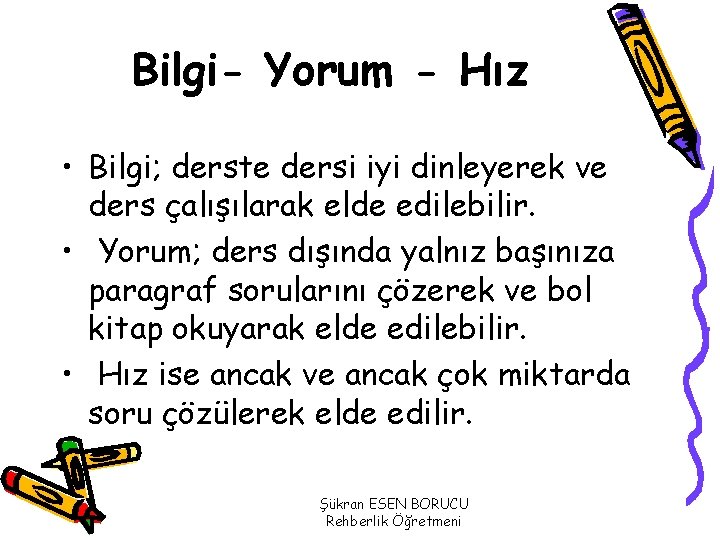 Bilgi- Yorum - Hız • Bilgi; derste dersi iyi dinleyerek ve ders çalışılarak elde