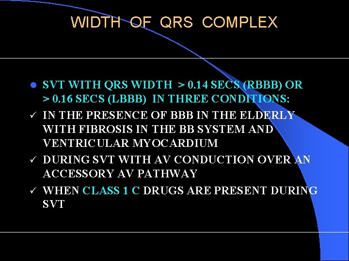 WIDTH OF QRS COMPLEX SVT WITH QRS WIDTH > 0. 14 SECS (RBBB) OR