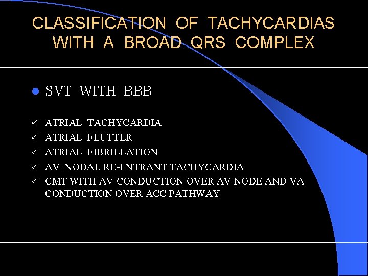 CLASSIFICATION OF TACHYCARDIAS WITH A BROAD QRS COMPLEX l SVT WITH BBB ü ATRIAL