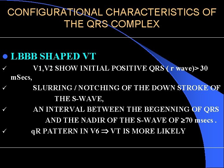 CONFIGURATIONAL CHARACTERISTICS OF THE QRS COMPLEX l LBBB SHAPED VT V 1, V 2