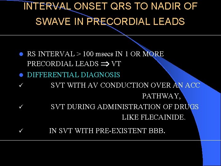 INTERVAL ONSET QRS TO NADIR OF SWAVE IN PRECORDIAL LEADS RS INTERVAL > 100