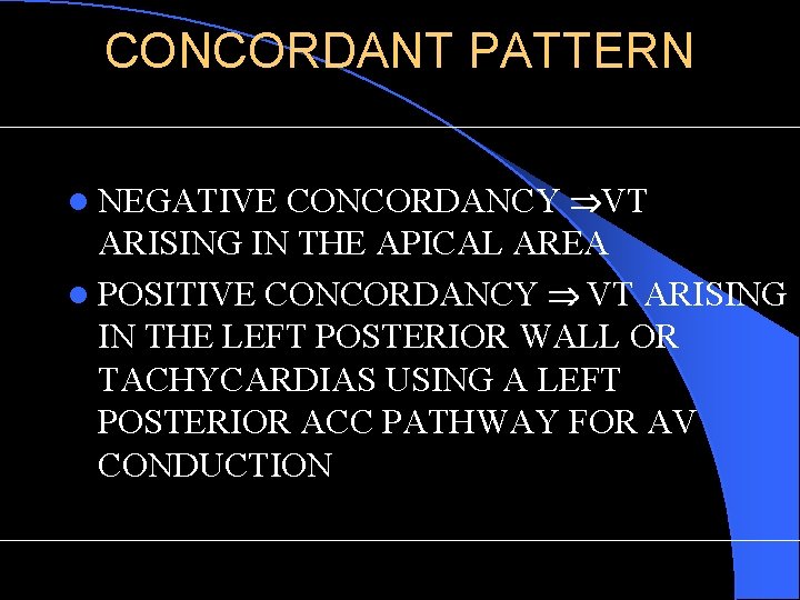 CONCORDANT PATTERN l NEGATIVE CONCORDANCY VT ARISING IN THE APICAL AREA l POSITIVE CONCORDANCY