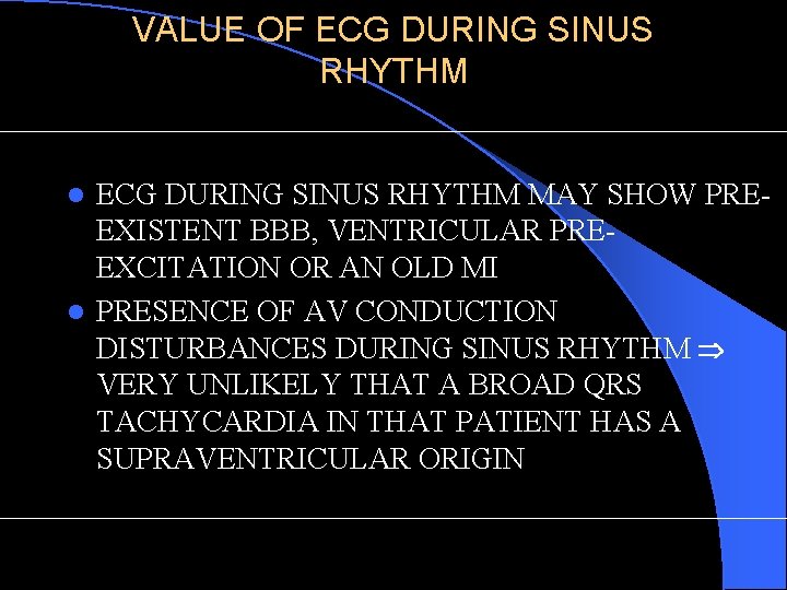 VALUE OF ECG DURING SINUS RHYTHM MAY SHOW PREEXISTENT BBB, VENTRICULAR PREEXCITATION OR AN