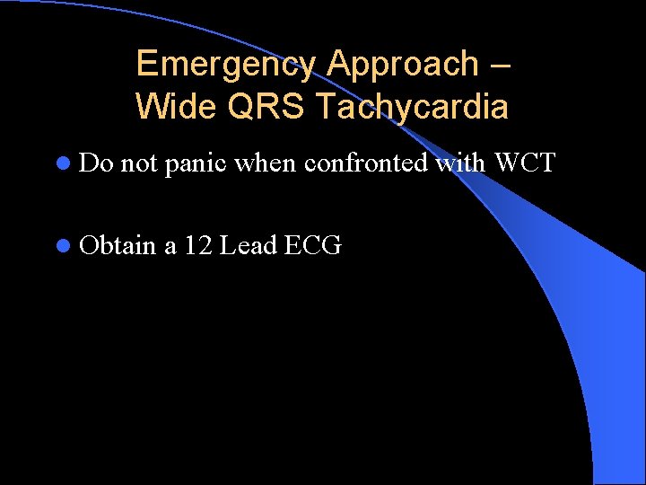 Emergency Approach – Wide QRS Tachycardia l Do not panic when confronted with WCT