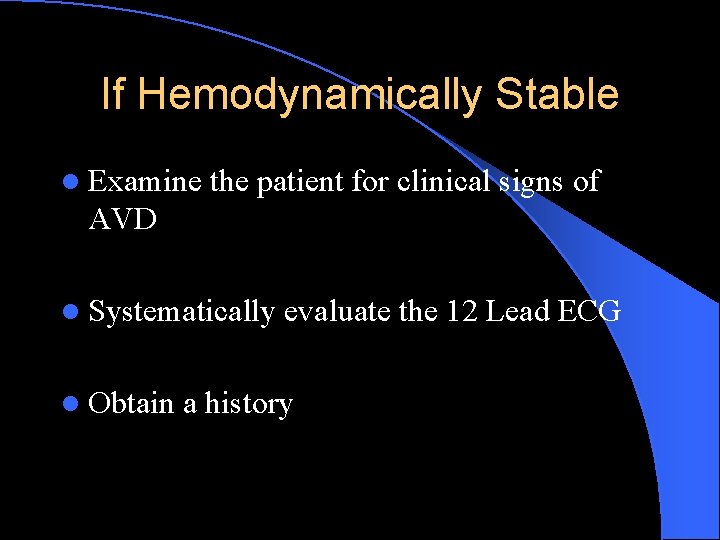 If Hemodynamically Stable l Examine the patient for clinical signs of AVD l Systematically