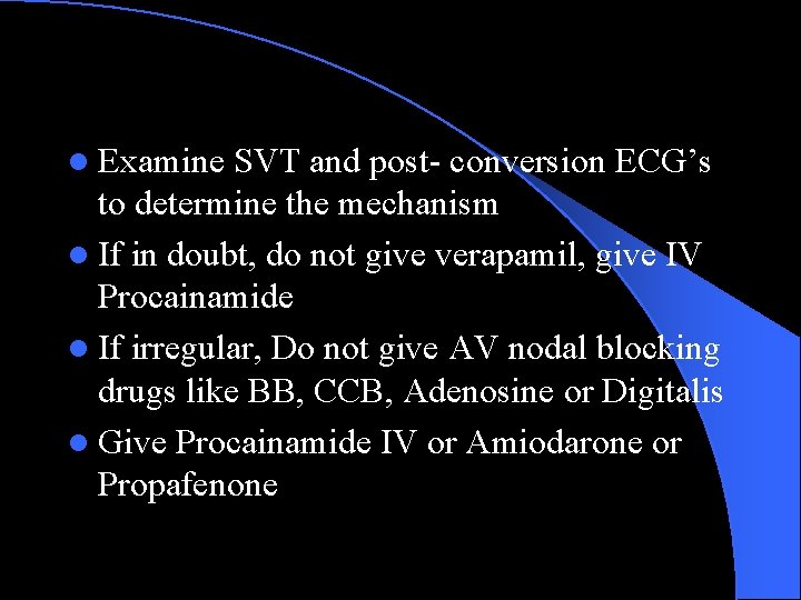 l Examine SVT and post- conversion ECG’s to determine the mechanism l If in