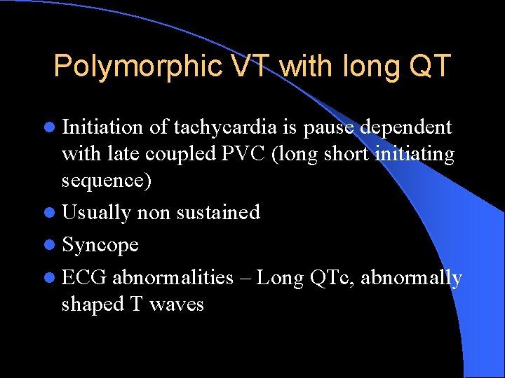 Polymorphic VT with long QT l Initiation of tachycardia is pause dependent with late