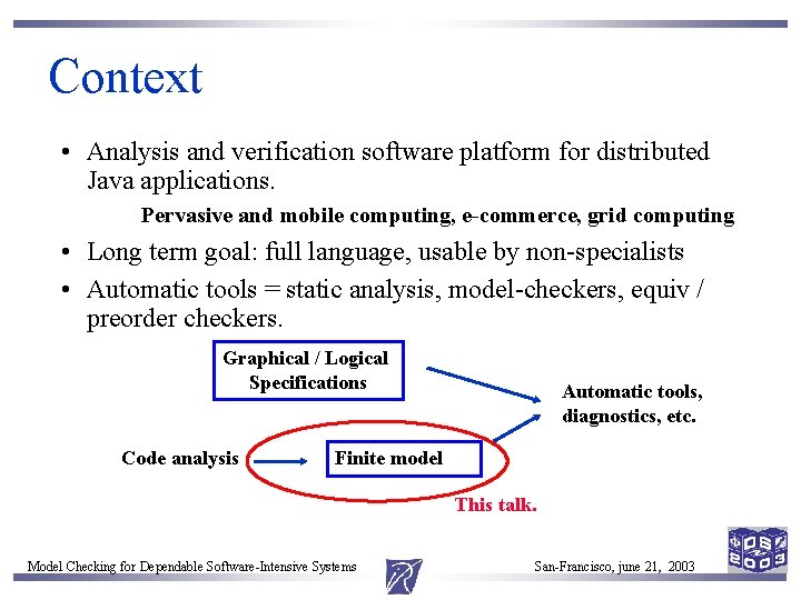 Context • Analysis and verification software platform for distributed Java applications. Pervasive and mobile Context • Analysis and verification software platform for distributed Java applications. Pervasive and mobile