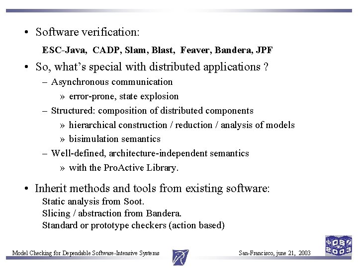 • Software verification: ESC-Java, CADP, Slam, Blast, Feaver, Bandera, JPF • So, what’s • Software verification: ESC-Java, CADP, Slam, Blast, Feaver, Bandera, JPF • So, what’s