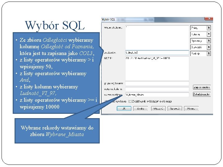 Wybór SQL • Ze zbioru Odległości wybieramy kolumnę Odległość od Poznania, która jest tu