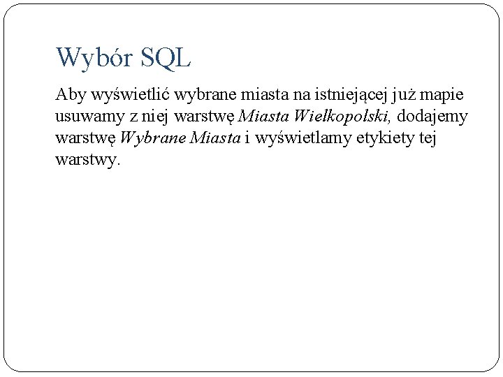 Wybór SQL Aby wyświetlić wybrane miasta na istniejącej już mapie usuwamy z niej warstwę