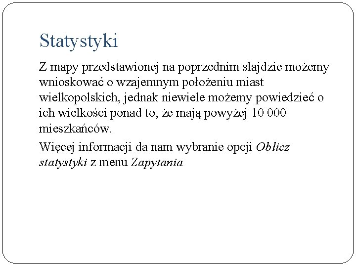 Statystyki Z mapy przedstawionej na poprzednim slajdzie możemy wnioskować o wzajemnym położeniu miast wielkopolskich,