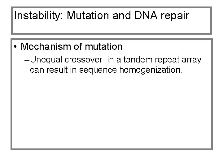 Instability: Mutation and DNA repair • Mechanism of mutation – Unequal crossover in a
