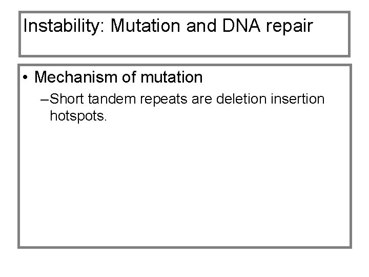 Instability: Mutation and DNA repair • Mechanism of mutation – Short tandem repeats are