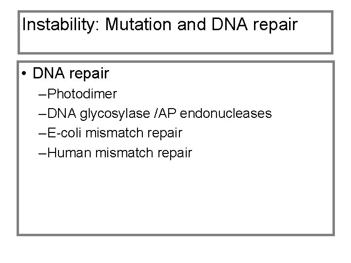 Instability: Mutation and DNA repair • DNA repair – Photodimer – DNA glycosylase /AP