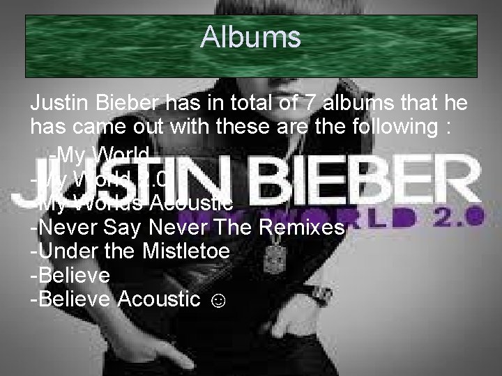 Albums Justin Bieber has in total of 7 albums that he has came out