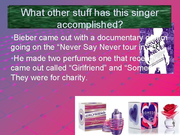 What other stuff has this singer accomplished? • Bieber came out with a documentary