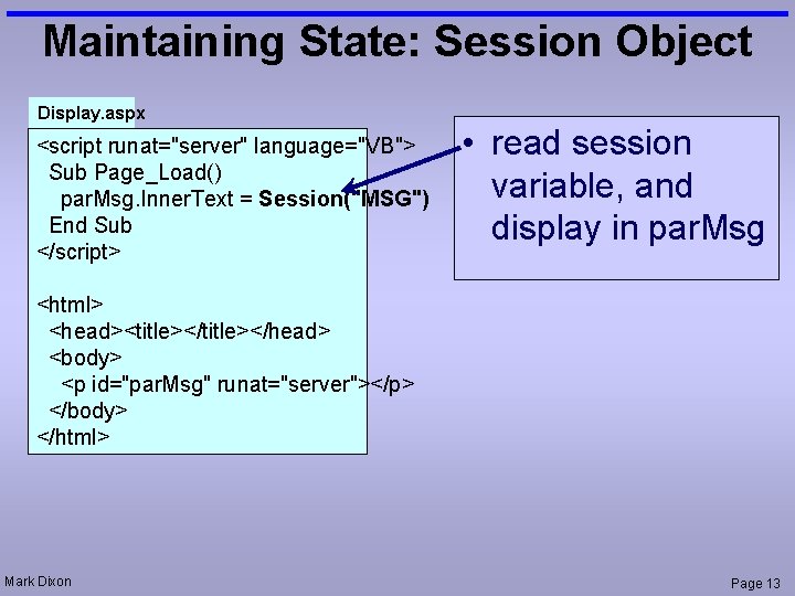 Maintaining State: Session Object Display. aspx <script runat="server" language="VB"> Sub Page_Load() par. Msg. Inner.