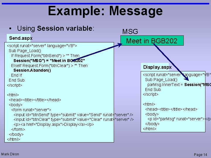 Example: Message • Using Session variable: Send. aspx <script runat="server" language="VB"> Sub Page_Load() If