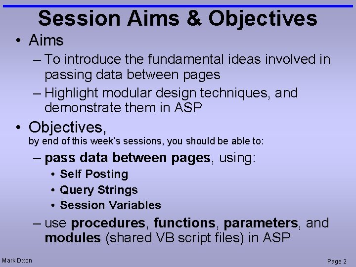 Session Aims & Objectives • Aims – To introduce the fundamental ideas involved in