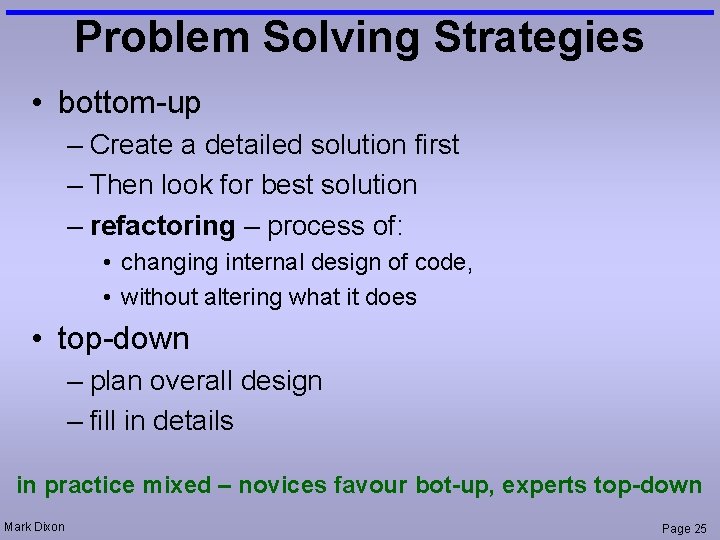 Problem Solving Strategies • bottom-up – Create a detailed solution first – Then look