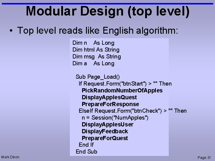 Modular Design (top level) • Top level reads like English algorithm: Dim n As