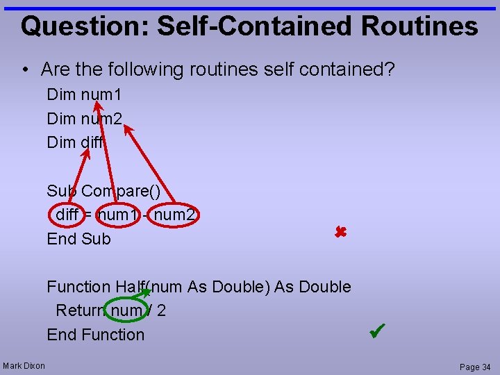 Question: Self-Contained Routines • Are the following routines self contained? Dim num 1 Dim