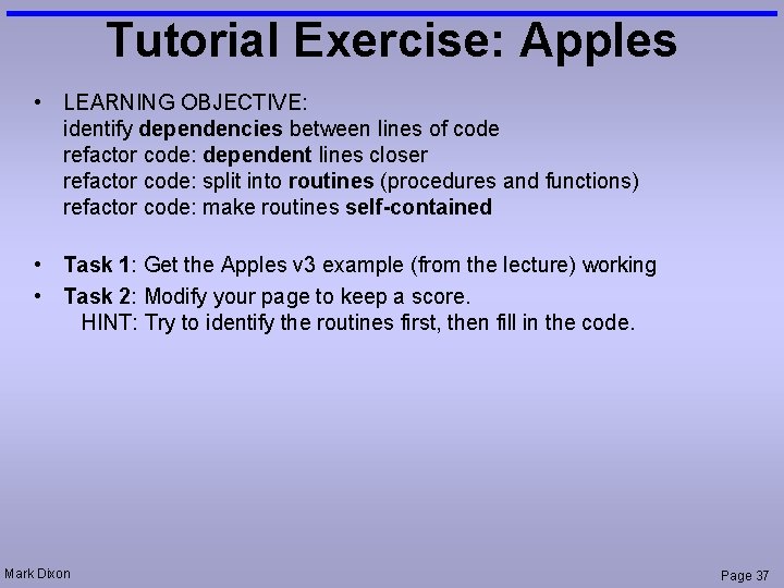 Tutorial Exercise: Apples • LEARNING OBJECTIVE: identify dependencies between lines of code refactor code: