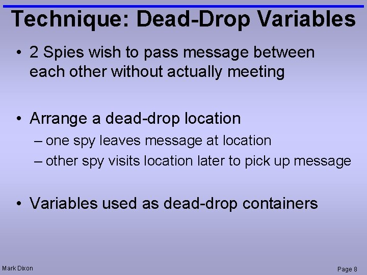 Technique: Dead-Drop Variables • 2 Spies wish to pass message between each other without