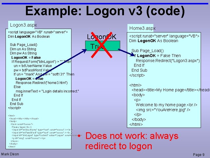 Example: Logon v 3 (code) Logon 3. aspx Home 3. aspx <script language="VB" runat="server">