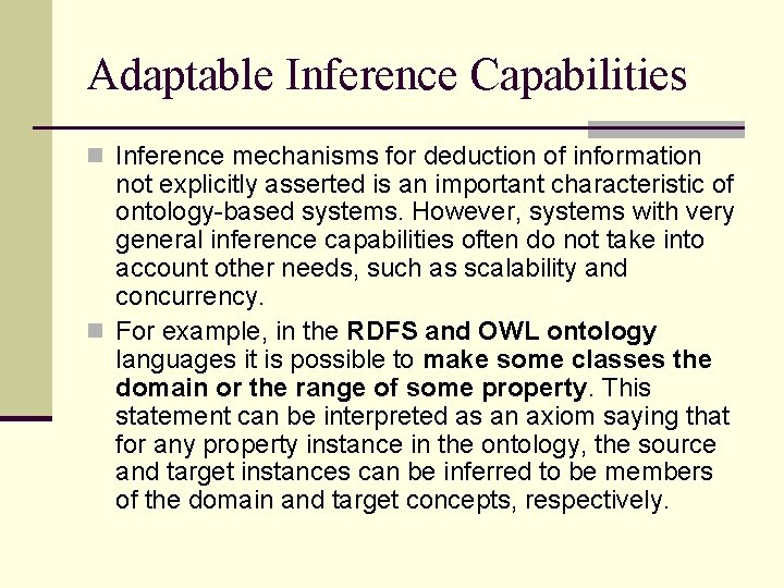 Adaptable Inference Capabilities n Inference mechanisms for deduction of information not explicitly asserted is