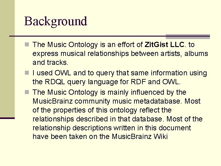 Background n The Music Ontology is an effort of Zit. Gist LLC. to express