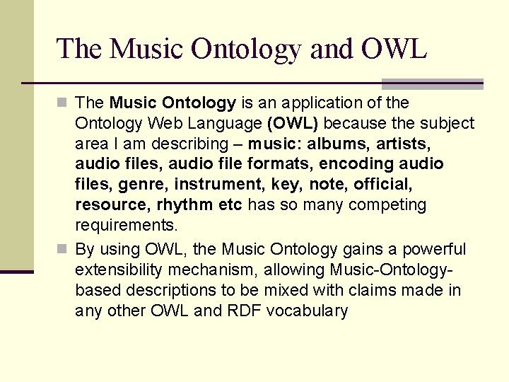 The Music Ontology and OWL n The Music Ontology is an application of the