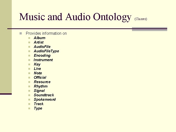 Music and Audio Ontology n Provides information on n n n n Album Artist