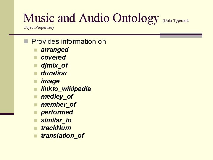 Music and Audio Ontology Object Properties) n Provides information on n arranged n covered