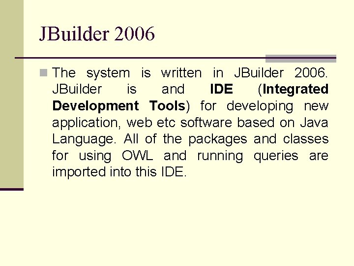 JBuilder 2006 n The system is written in JBuilder 2006. JBuilder is and IDE