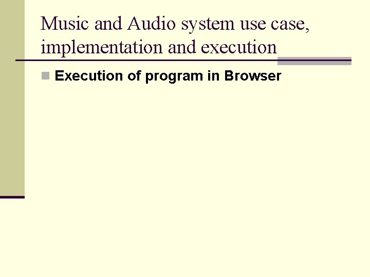 Music and Audio system use case, implementation and execution n Execution of program in